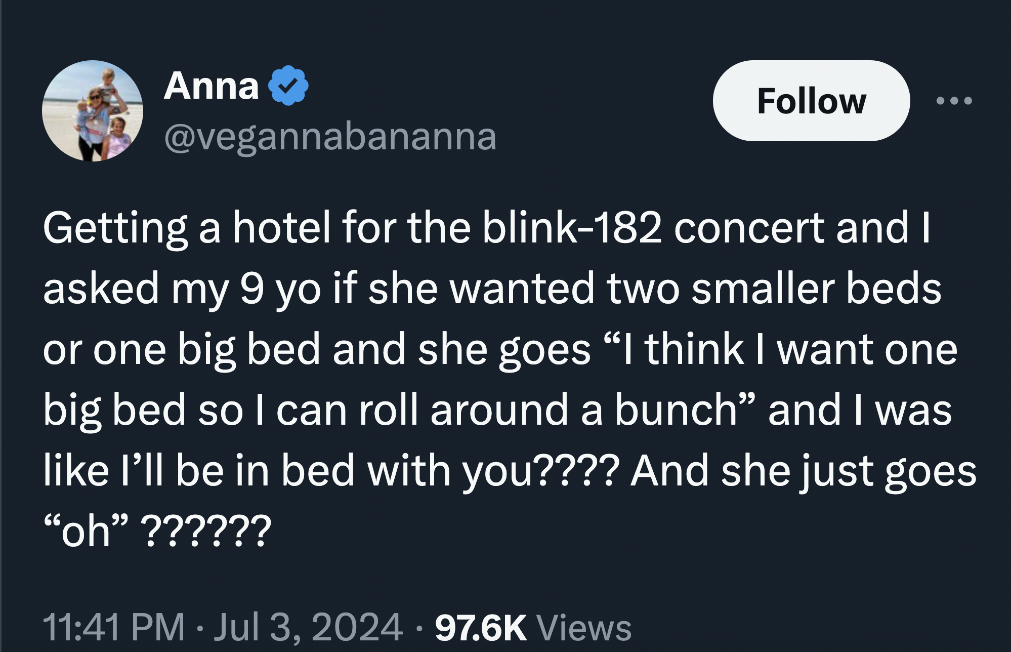 screenshot - Anna Getting a hotel for the blink182 concert and I asked my 9 yo if she wanted two smaller beds or one big bed and she goes I think I want one big bed so I can roll around a bunch and I was I'll be in bed with you???? And she just goes "oh" 